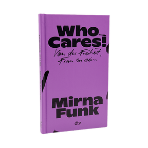 Mirna Funk Who Cares! Sachbuch von der Freiheit, Frau zu sein 